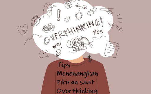 Tips Menenangkan Pikiran saat Overthinking